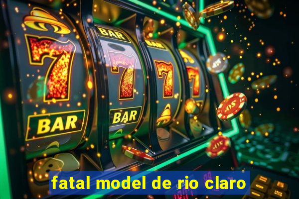 fatal model de rio claro